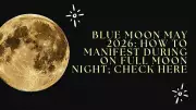 Blue Moon on May 30, 2026: Rituals to Manifest Desires and Release Trauma