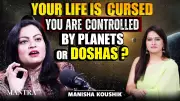 Doshas Ruining Your Life? Astrologer Manisha Koushik Explains the Truth