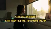 Feeling Stuck or Anxious? 5 Signs the Universe Wants You to Change Direction
