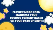 Flower Moon 2026: Manifest Your Desires Tonight by Birth Date