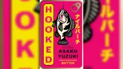 'Hooked' by Asako Yuzuki: A Bold Feminist Novel Exploring Women's Complex Realities