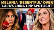Melania Trump Feels ‘Replaced’ as Lara Trump Joins Donald Trump’s China Trip