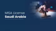 MISA License in Saudi Arabia: Foreign Investment Licensing Requirements and Process Overview