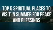 Top Spiritual Destinations in India for a Summer Pilgrimage