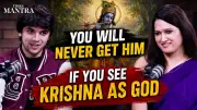 Why Seeing Krishna Only as God Limits Deeper Spiritual Connection