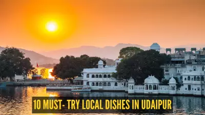 Explore Udaipur's Culinary Heritage: 10 Must-Try Mewari Dishes