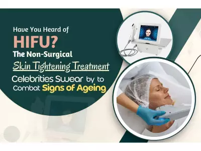 HIFU Non-Surgical Skin Tightening: Celebrities' Secret for Youthful Skin