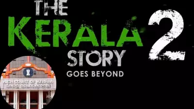 Kerala High Court Judge Recuses from Hearing 'The Kerala Story 2' Plea