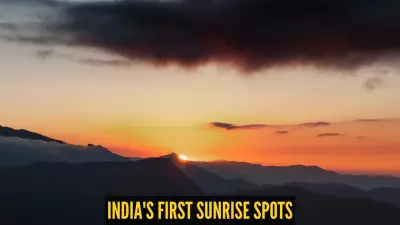 Northeast India Destinations for Earliest Sunrise Views