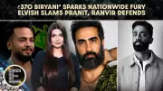₹370 Biryani Row: Elvish Reacts, Ranvir Defends Pranit, Sejal and Apoorva Debate Amid FIR Storm