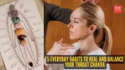 5 Everyday Habits to Heal and Balance Your Throat Chakra Naturally