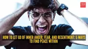 5 Ways to Let Go of Anger, Fear, and Resentment and Find Inner Peace