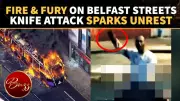 Belfast Erupts in Fiery Unrest After Knife Attack Sparks Anti-Immigration Protests