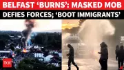 Belfast Riots: Families Flee as Anti-Immigrant Violence Sparks Fires and Clashes