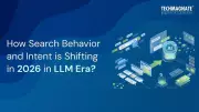 How Search Behavior and Intent Is Shifting in 2026 in the LLM Era