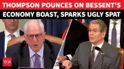 US Rep Thompson Challenges Bessent's 'Golden Age Economy' in Heated Hearing